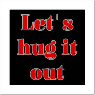 Let Hug It Out Posters and Art